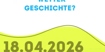 Fachvortrag: Schreibt Wetter Geschichte? -